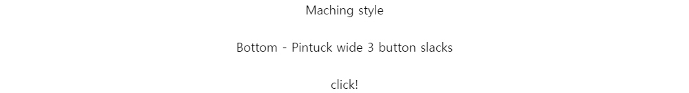 Maching styleBottom - Pintuck wide 3 button slacksclick!